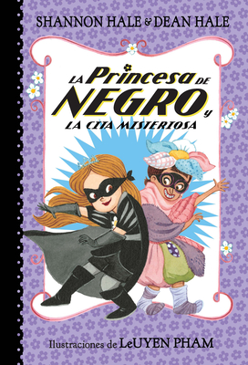 La Princesa de Negro Y La Cita Misteriosa / The Princess in Black and the Mysterious Playdate - Hale, Shannon