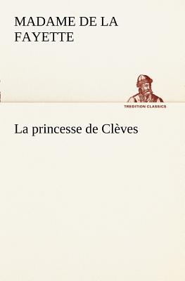 La princesse de Clves - La Fayette, Madame De