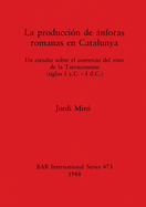 La Production de Anforas Romanas en Catalunya: Un estudio sobre el comercio del vino de la Tarraconense (siglos I a.C. - I d.C.)