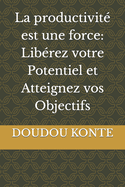 La productivit? est une force: Lib?rez votre Potentiel et Atteignez vos Objectifs