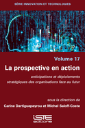 La Prospective En Action: Anticipations Et D?(c)Ploiements Strat?(c)Giques Des Organisations Face Au Futur