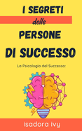 La Psicologia del Successo: I Segreti delle Persone di Successo