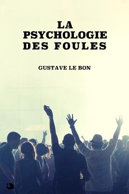 La Psychologie Des Foules - Le Bon, Gustave