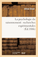 La Psychologie Du Raisonnement: Recherches Exp?rimentales (?d.1886)