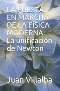 La Puesta En Marcha de la F?sica Moderna: La unificaci?n de Newton