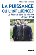 La puissance ou l'influence ? La France dans le monde depuis 1958