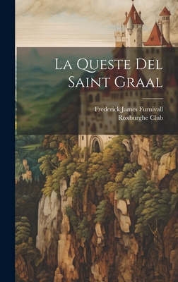 La Queste del Saint Graal - Furnivall, Frederick James, and Roxburghe Club (Creator)