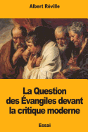 La Question Des ?vangiles Devant La Critique Moderne