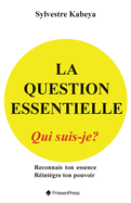 La Question Essentielle: Qui Suis-Je?