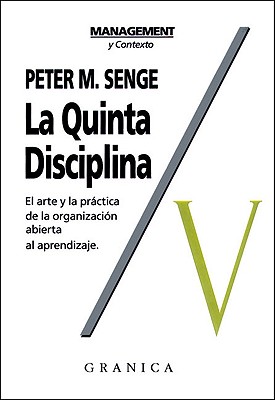 La Quinta Disciplina: Como Impulsar el Aprendizaje en la Organizacion Inteligente - Senge, Peter M