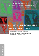 La Quinta Disciplina En La Prctica: Estrategias y herramientas para construir la organizaci?n abierta al aprendizaje
