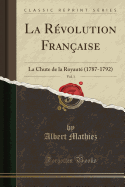 La R?volution Fran?aise, Vol. 1: La Chute de la Royaut? (1787-1792) (Classic Reprint)