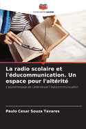 La radio scolaire et l'?ducommunication. Un espace pour l'alt?rit?