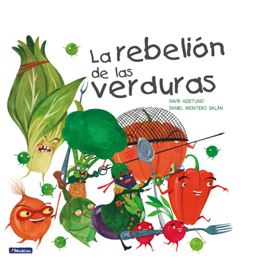 La rebelion de las verduras / The Vegetables Rebellion - Aceituno, David, and Montero Galn, Daniel (Illustrator)