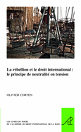 La Rebellion Et Le Droit International: Le Principe de Neutralite En Tension