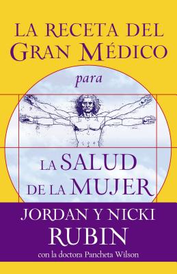La Receta del Gran M?dico Para La Salud de la Mujer - Rubin, Jordan, Mr., and Rubin, Nicki, and Wilson, Pancheta