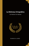 La Reforma Ortogrfica: Su Historia I Su Alcance