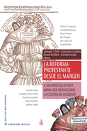 La Reforma Protestante desde el margen: A 500 aos del evento banal que revolucion? la cultura de Occidente