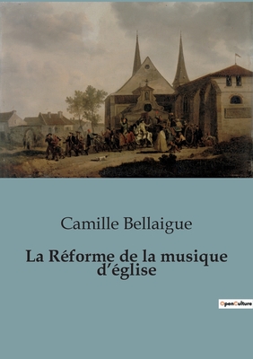 La Reforme de la musique d'eglise - Bellaigue, Camille