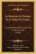 La Reforme En Europe Et Le Salut En France: Le Programme Des Unions De La Paix Sociale (1876)