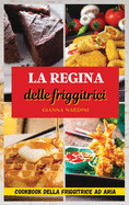 LA REGINA DELLE FRIGGITRICI (Air Fryer Cookbook ITALIAN VERSION): Friggi Senza Olio Per Tenere Sotto Controllo Peso E Salute