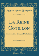 La Reine Cotillon: Drame En Cinq Actes, En Dix Tableaux (Classic Reprint)