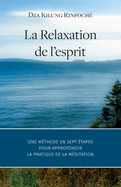 La Relaxation de l'esprit: Une mthode en sept tapes pour approfondir la pratique de la mditation