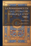 La Renaissance de la Litt?rature H?bra?que (1743-1885): Essai d'Histoire Litt?raire