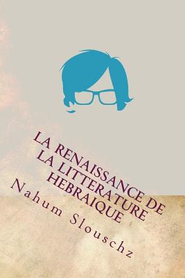 La Renaissance de La Litterature Hebraique - Slouschz, Nahum