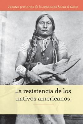 La Resistencia de Los Nativos Americanos (Native American Resistance) - Deibel, Zachary, and Green, Christina (Translated by)