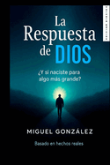 La Respuesta de Dios: Y si naciste para algo ms grande?
