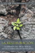 La Restauraci?n: La Jornada del Abuso Sexual Hacia la Sanaci?n en Cristo Jess