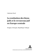 La Restitution Des Biens Juifs Et Le Renouveau Juif En Europe Centrale: Hongrie, Slovaquie, R?publique Tch?que