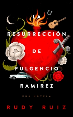 La Resurrecci?n de Fulgencio Ramirez: Una Novela - Ruiz, Rudy