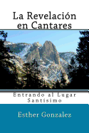 La Revelacion En Cantares: Entrando Al Lugar Santisimo