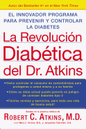 La Revolucion Diabetica del Dr. Atkins: El Innovador Programa Para Prevenir y Controlar La Diabetes