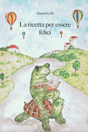 La ricetta per essere felici: Una piccola grande storia di amicizia. Un racconto per bambini educativo con illustrazioni disegnate a mano.