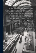 La riche et nombreuse collection de tableaux anciens et modernes des ?coles flamande, fran?aise, espagnole, hollandaise, d?laiss?e par M. J.-J. Chapuis