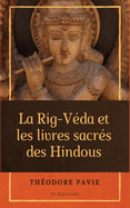 La Rig-V?da et les livres sacr?s des Hindous: Suivi par De la litt?rature musulmane de l'Inde