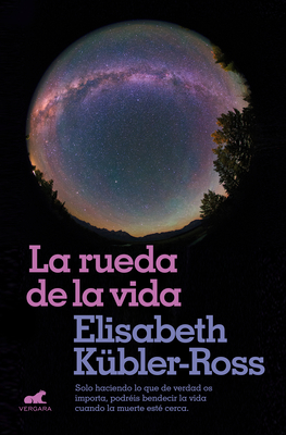 La Rueda de la Vida / The Wheel of Life - Kubler-Ross, Elisabeth, MD