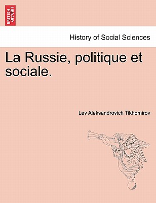 La Russie, Politique Et Sociale - Tikhomirov, Lev Aleksandrovich