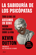 La Sabidur?a de Los Psic?patas: Todo Lo Que Los Asesinos En Serie Pueden Ensearnos Sobre La Vida