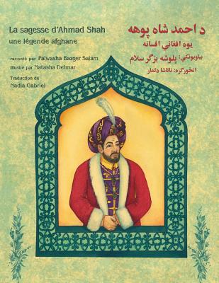 La sagesse d'Ahmad Shah: Edition fran?ais-pachto - Bazger Salam, Palwasha, and Lafrance, Marie (Illustrator)