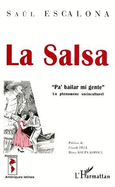 La Salsa: Pa' Bailar Mi Gente: Un Phenomene Socioculturel - Escalona, Saul