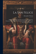 La San Felice: Historischer Roman Aus Der Zeit Neapels Whrend Der Franzosen - Herrschaft Von Alexander Dumas. Deutsch Von A. Kretzschmar, Volume 3...