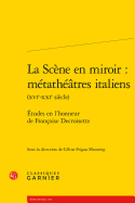 La Scene En Miroir: Metatheatres Italiens: Etudes En l'Honneur de Francoise Decroisette