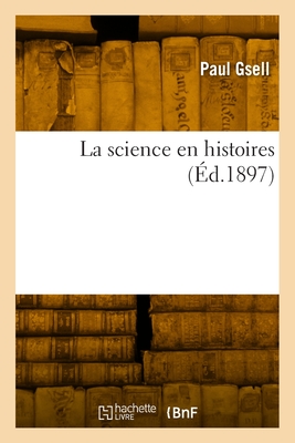 La science en histoires - Gsell, Paul