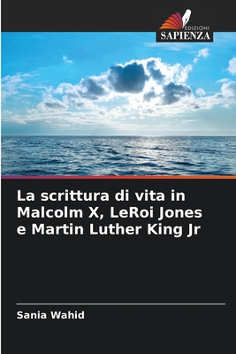 La scrittura di vita in Malcolm X, LeRoi Jones e Martin Luther King Jr - Wahid, Sania