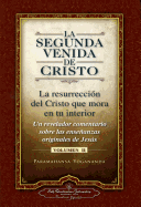 La Segunda Venida de Cristo, Volumen II: La Resurrecion del Cristo Que Mora en Tu Interior