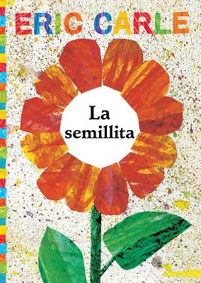 La Semillita (the Tiny Seed) - Carle, Eric (Illustrator), and Romay, Alexis (Translated by)